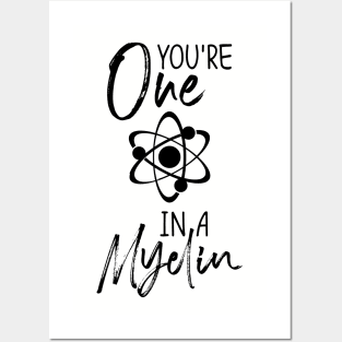 you're one in a myelin Posters and Art